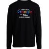 I Dont Need Google My Wife Knows Everything Longsleeve
