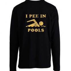 I Pee In Pools Longsleeve