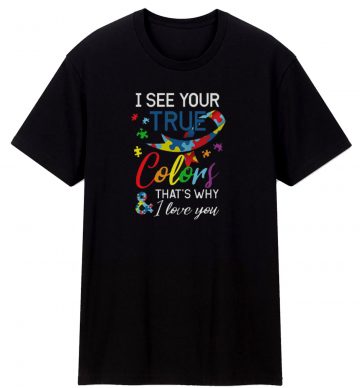 I See Your True Colours Autism Autistic T Shirt