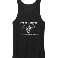 Im Afraid Of Talking To Women Satirical Tank Top