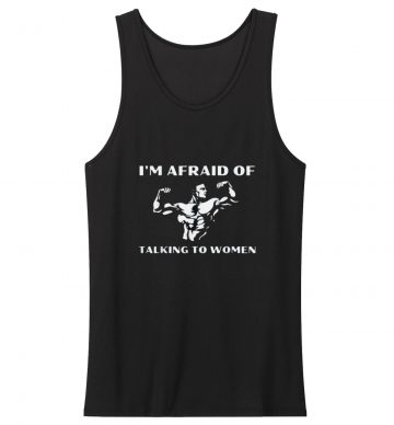 Im Afraid Of Talking To Women Satirical Tank Top