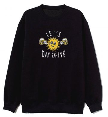 Lets Day Drink Sweatshirt