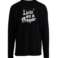 Living On A Prayer Longsleeve