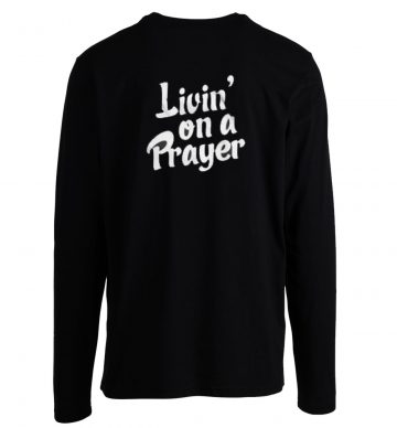 Living On A Prayer Longsleeve