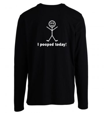 Pooped Today Sarcastic Longsleeve