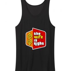 The Wife Is Right Funny Tank Top