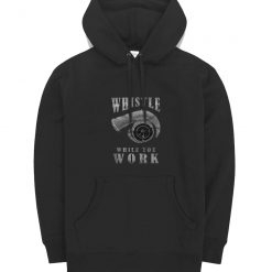 Whistle While You Work Hoodie