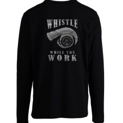 Whistle While You Work Longsleeve