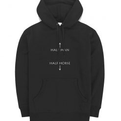 Half Man Half Horse Humor Hoodie Hoodie