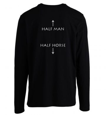 Half Man Half Horse Humor Longsleeve