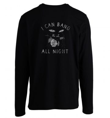 Mens I Can Bang All Night Longsleeve