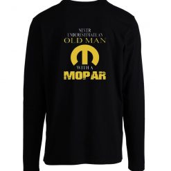 Never Underestimate An Old Man With A Mopar Longsleeve