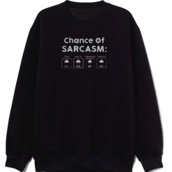 Chance Of Sarcasm Sweatshirt