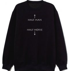 Half Man Half Horse Humor Sweatshirt