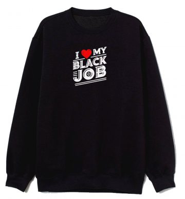 I Love My Black Job Sweatshirt