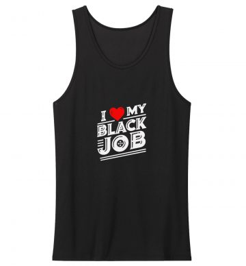 I Love My Black Job Tank Top