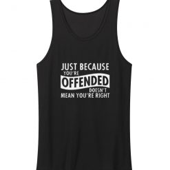 Just Because Your Offended Tank Top