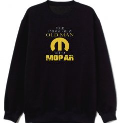 Never Underestimate An Old Man With A Mopar Sweatshirt