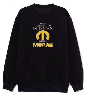 Never Underestimate An Old Man With A Mopar Sweatshirt