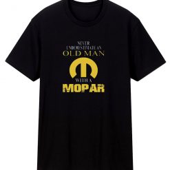 Never Underestimate An Old Man With A Mopar T Shirt