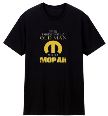 Never Underestimate An Old Man With A Mopar T Shirt