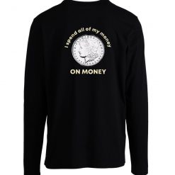 Spend All Money On Money Coin Longsleeve