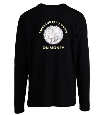 Spend All Money On Money Coin Longsleeve