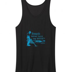 Beach Better Have My Money Tank Top