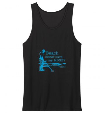 Beach Better Have My Money Tank Top