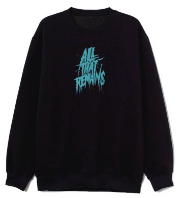 All That Remains Band Sweatshirt