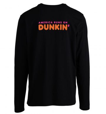 America Runs On Dunkin Coffee Longsleeve